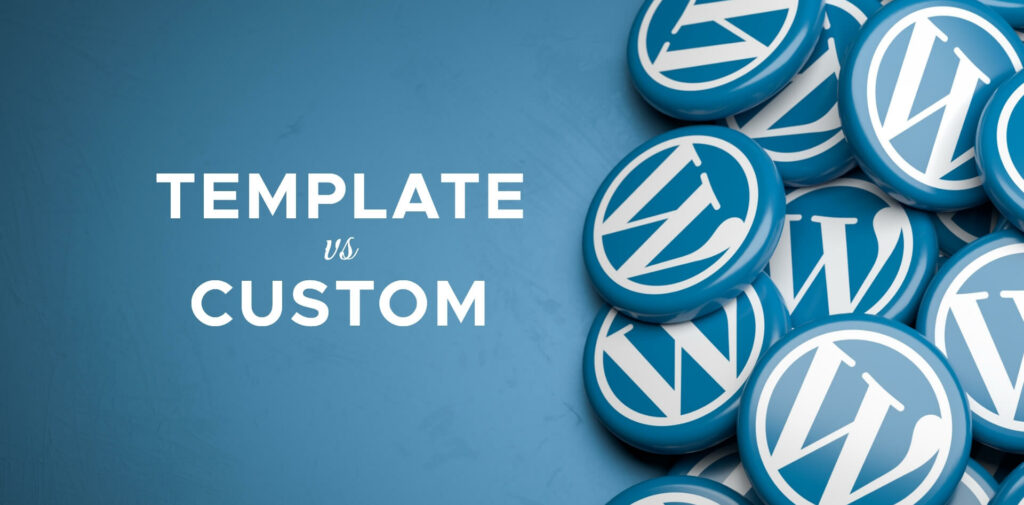 WordPress template themes versus custom themes comparison for agencies